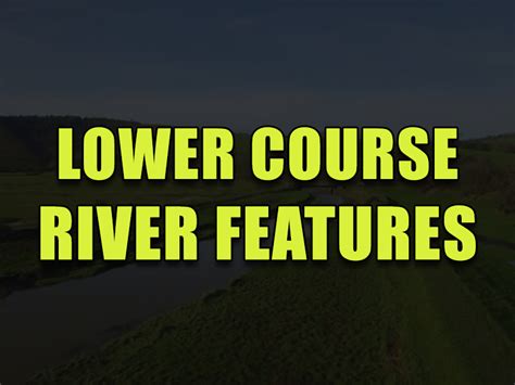 Lower Course River Features - (KS4 - Key Stage 4) (GCSE) | Teaching ...