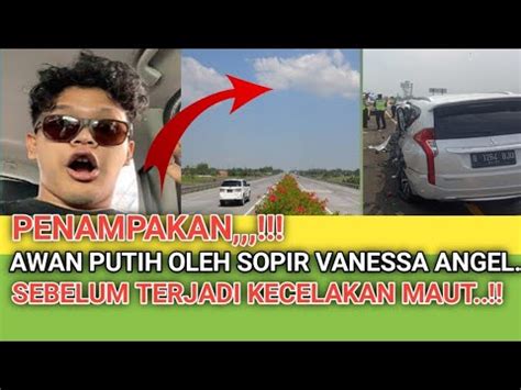 Penampakan Awan Putih Oleh Sopir Vanessa Angel Sebelum Terjadi