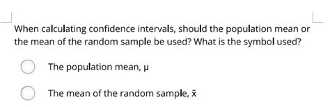 Solved When Calculating Confidence Intervals Should The