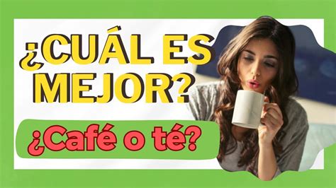 Té o Café Cuál Prefieres Sabes Cuál es MEJOR café tea