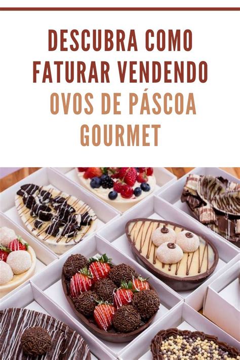 Descubra Como Faturar Vendendo Ovos De Pascoa Gourmet Ovo De Pascoa