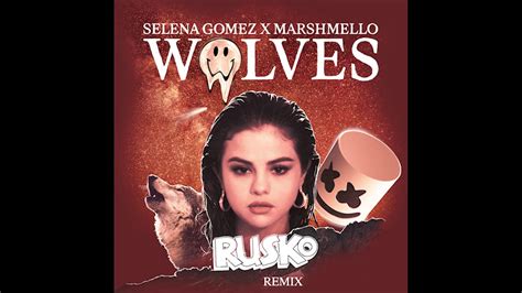 Selena Gomez And Marshmello Wolves Rusko Remix Youtube