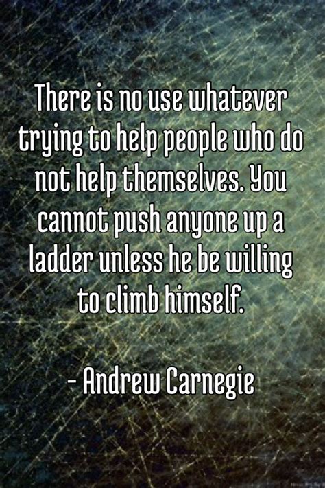 There is no use whatever trying to help people who do not help