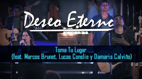 Deseo Eterno Toma Tu Lugar Feat Marcos Brunet Lucas Conslie Y