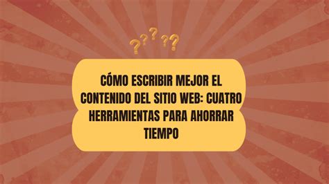 Cuatro Herramientas Para Mejorar El Contenido Del Sitio Web