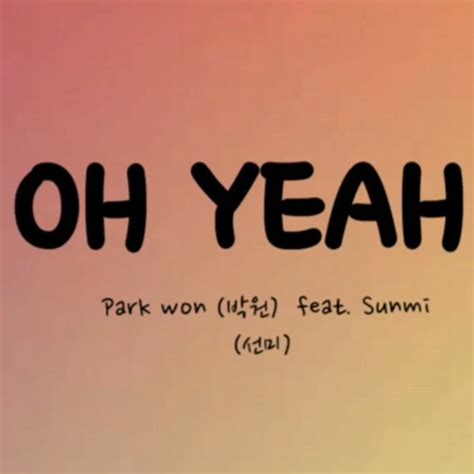 Stream Park Won박원 Oh Yeah Feat Sunmi선미 Lyrics가사 By Playboi Cà