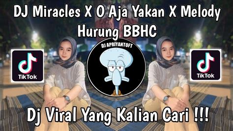 DJ MIRACLES X O AJA YAKAN X MELODY HURUNG BBHC VIRAL TIK TOK TERBARU