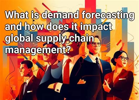 What Is Demand Forecasting And How Does It Impact Global Supply Chain Management Businessgov