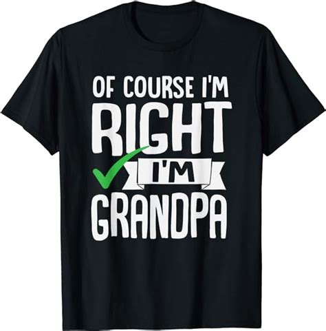 Funny Of Course Im Right Im Grandpa Sarcastic Fathers Day T