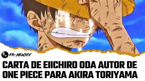 Carta De Eiichiro Oda Autor De One Piece Para Akira Toriyama Youtube