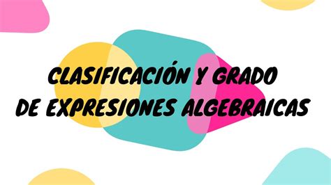 Clasificaci N Y Grado De Expresiones Algebraicas Youtube