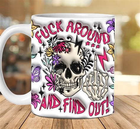 3d Fuck Around And Find Out Inflated Mug Wrap Puffy Floral Etsy