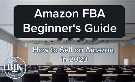 Amazon FBA Beginners Guide How To Sell On Amazon In 2023 BJK University