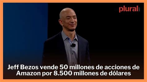 Jeff Bezos Obtiene 8500 Millones De Dólares Por La Venta De 50 Millones De Acciones De Amazon