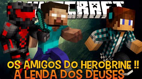 A Lenda Dos Deuses Ep O Herobrine Tem Novos Amigos Minecraft