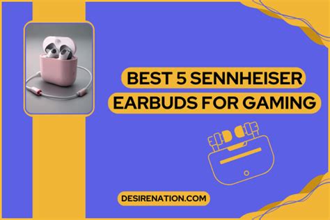 Best Sennheiser Earbuds For Gaming Desire Nation