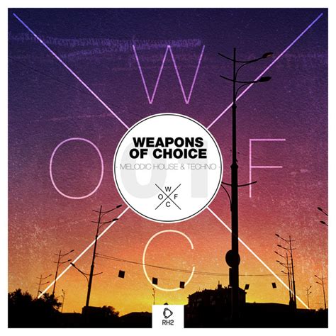 Weapons Of Choice Melodic House Techno Vol 1 Compilation By