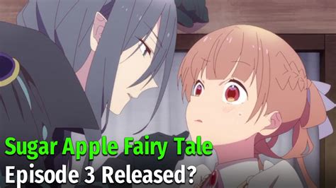 Sugar Apple Fairy Tale Episode 3 Release Date Youtube