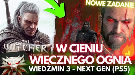 NOWE ZADANIE W CIENIU WIECZNEGO OGNIA WIEDŹMIN 3 NEXT GEN PS5