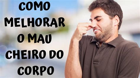 Como Melhorar O Mau Cheiro Do Corpo Youtube