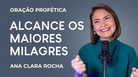 Ora O Prof Tica Alcance Os Maiores Milagres Ana Clara Rocha Youtube