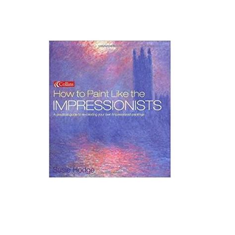 How To Paint Like The Impressionists By Hodge Susie Good 2004 GF