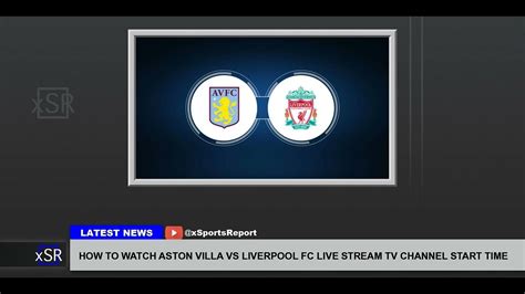 How To Watch Aston Villa Vs Liverpool Fc Live Stream Tv Channel Start