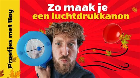 Proefjes Met Boy Zo Maak Je Een Luchtdrukkanon Youtube