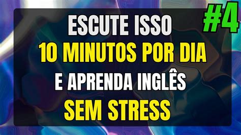 Escute Isso Minutos Por Dia E Aprenda Ingl S Sem Stress Youtube