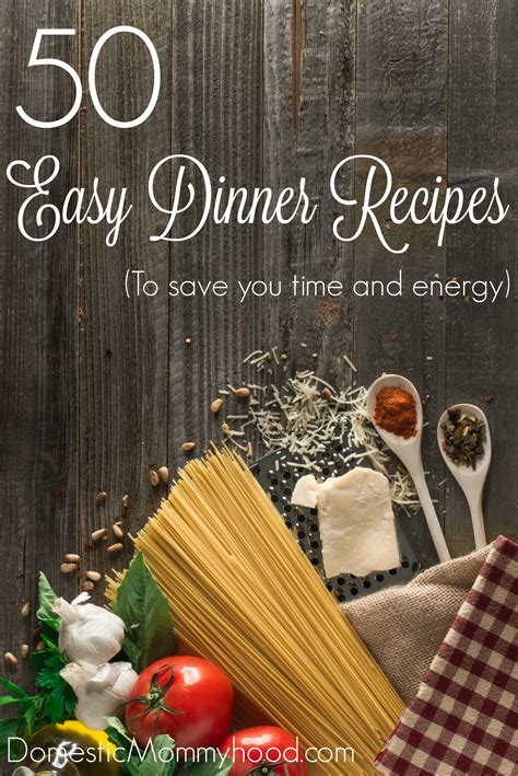 50 Easy Dinner Recipes To Save You Time And Energy Domestic Mommyhood