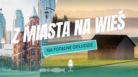 Z Miasta na Wieś na Totalne Odludzie Agatka i Adam z Wiejskich