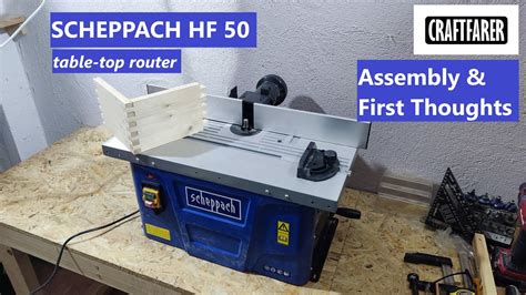 Scheppach Hf Table Top Router Assembly And First Thoughts Freze