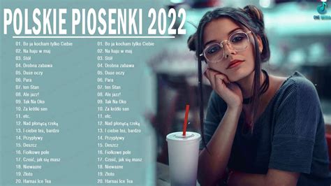 Polskie Hity 2022 ♫ Muzyka Przeboje 2022 ♫ Najpopularniejsze Polskie