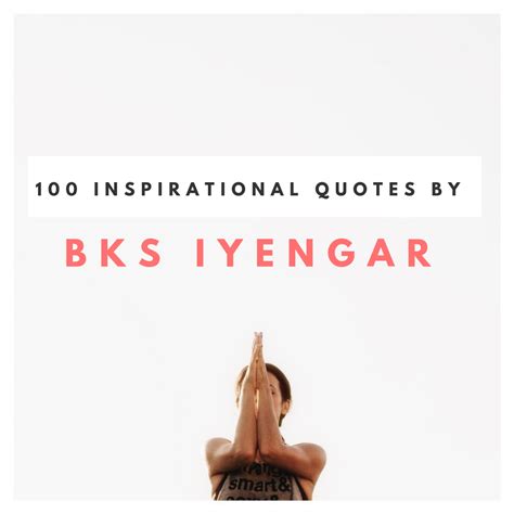 Bks Iyengar Quotes 100 Inspirational And Motivational Quotes By B K S Iyengar — The Yogi Press