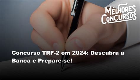 Concurso TRF 2 Em 2024 Descubra A Banca E Prepare Se