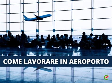 Come lavorare in Aeroporto La guida su tutto ciò che serve sapere