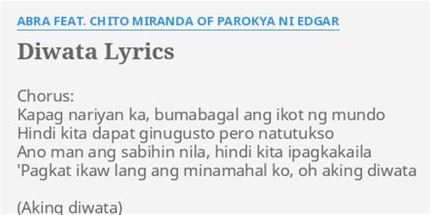 "DIWATA" LYRICS by ABRA FEAT. CHITO MIRANDA OF PAROKYA NI EDGAR: Chorus: Kapag nariyan ka,...