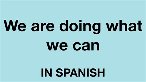 How To Say We Are Doing What We Can In Spanish Youtube