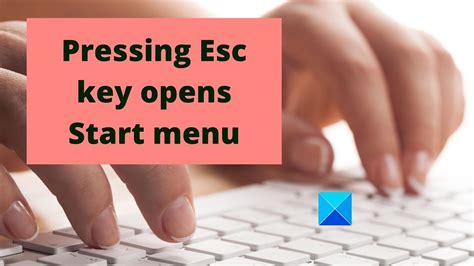 Pressing Esc Key Opens Start Menu In Windows 11 10 Youtube