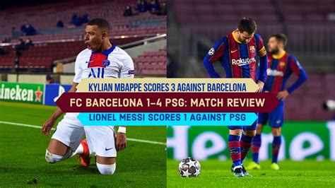 Barcelona Vs Psg 1-4 Mbappe / Kylian Mbappe Nets Stunning Hat Trick As ...