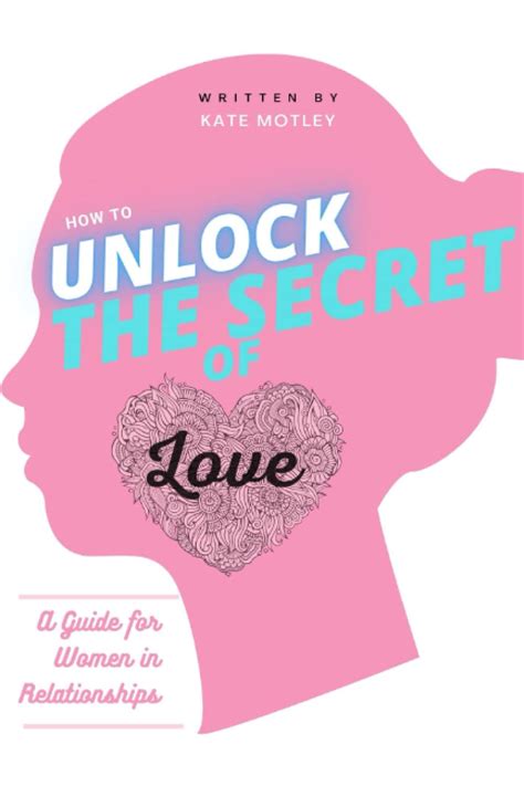 How To Unlock The Secrets Of Love A Guide For Women In Relationships