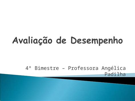 PPT 4º Bimestre Professora Angélica Padilha A Avaliação de