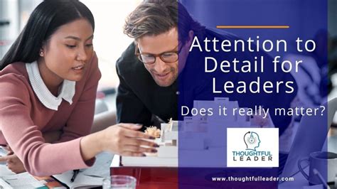 Attention to Detail for Leaders: Does It Matter? - Thoughtful Leader