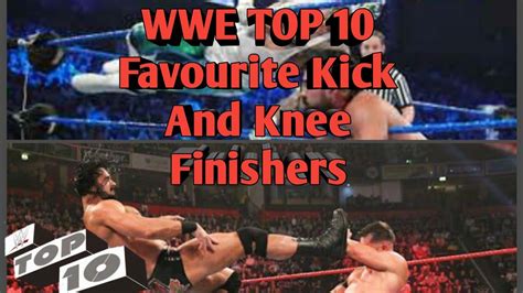 Wwe Top 10 Favourite Kick And Knee Finishers Youtube