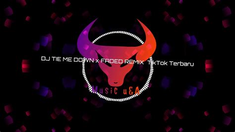 Dj Tie Me Down X Faded Remix Tiktok Terbaru Exported 01 Youtube