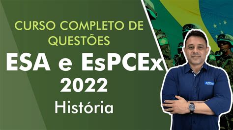 Curso Completo de Questões ESA e EsPCEx 2022 Aula de História