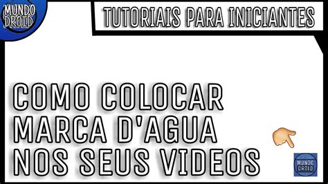 COMO COLOCAR MARCA D AGUA NOS VIDEOS TUTORIAL PARA INICIANTES YouTube