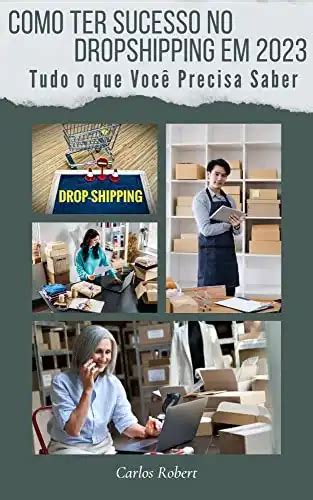 Como Ter Sucesso No Dropshipping Em Tudo O Que Voc Precisa Saber