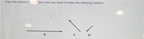 Solved Vuw Copy The Vectors In Figure And Use