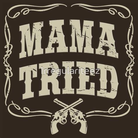 Mama Tried: Gifts & Merchandise | Redbubble